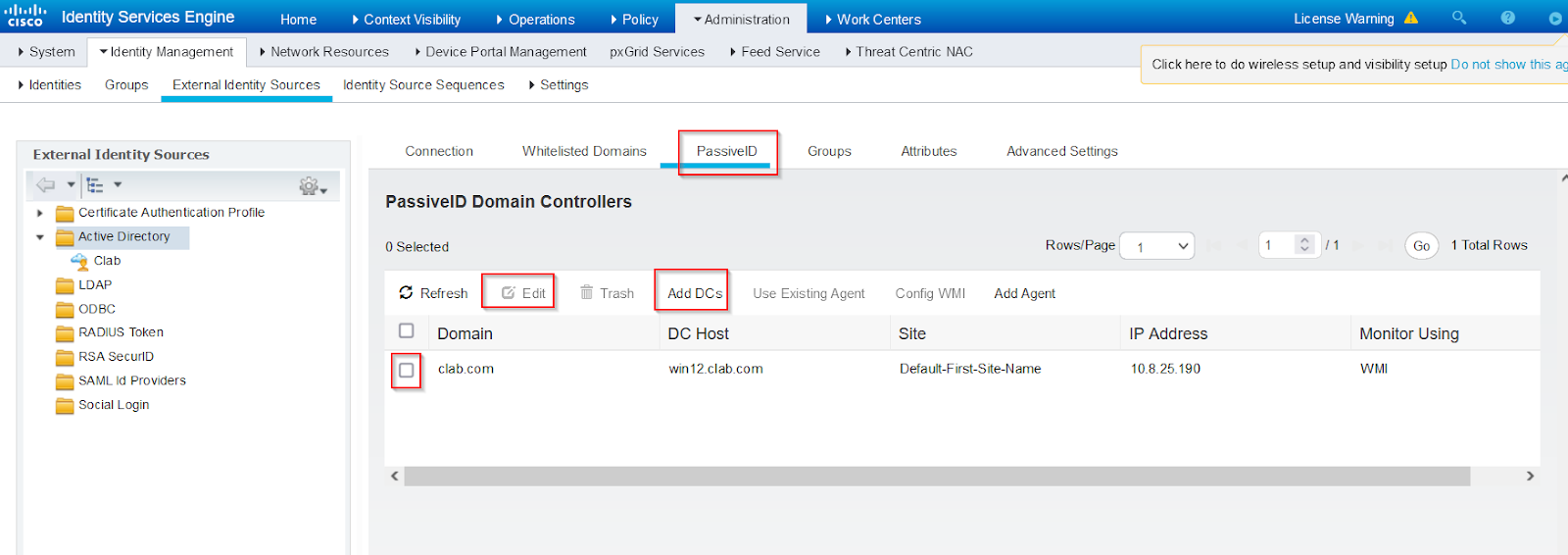 Machine generated alternative text:
Identity Services Engine 
Cisco 
Home 
Context Visibility 
Operations 
Policy 
Administratio n 
Work Centers 
Lic ense Warning A 
o 
o 
System 
Identities 
Identity Management 
Network Resou rces Device Portal Management 
pxGrid Services Feed Service 
Threat Centric NAC 
Click hereto do wireless setup and visibility setup Do not show this ag 
Groups External Identity Sou rces 
Identity Source Sequences Settings 
External Identity Sources 
Certificate Authentication Profile 
Active Directory 
Clab 
LDAP 
ODBC 
RADIUS T0ken 
RSA securiD 
SAML Id Providers 
SOCial Login 
Connection 
Whitelisted Domains 
Passive ID 
Groups 
PassivelD Domain Controllers 
0 Selected 
Refresh 
Edit 
Trash 
use Existing Agent 
Attrib utes 
config WMI 
Site 
Advanced Settings 
Rows/ Page 
Add Agent 
Go 
1 Total Rows 
Add DCs 
DC Host 
o 
o 
Domain 
clab.com 
IP Address 
win12_clab.com 
Default-First-Site-Name 
Monitor Using 
WMI 