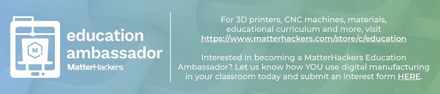If you are interesting in becoming a MatterHackers Education Ambassador apply in the form linked above. 