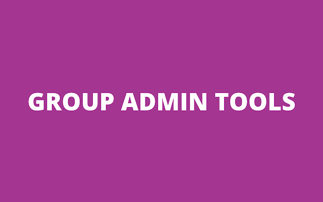 Group Admin Tools chrome extension