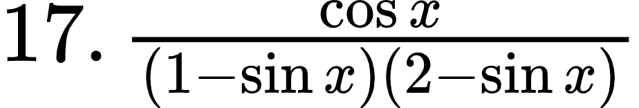 {"code":"$17.\\,\\frac{\\cos x}{\\left(1-\\sin x\\right)\\left(2-\\sin x\\right)}$","type":"$","font":{"color":"#000000","size":12,"family":"Arial"},"id":"1-0-0-0-1-1-1-1-1-0-1-1-1-1-1-1-1-2-1-0","ts":1601293535285,"cs":"doLE9ggSGCpxo5JnPBKdNg==","size":{"width":153,"height":25}}