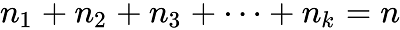 n_1 + n_2 + n_3 + \dots + n_k = n