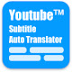 Youtube™ subtitle Auto Translator