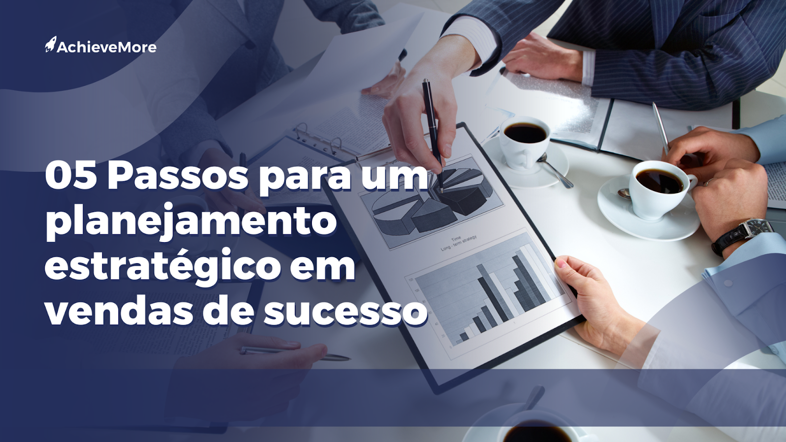 05 Passos para um planejamento estratégico em vendas de sucesso