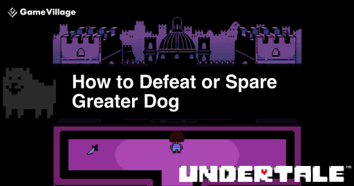 undertale_ Walkthrough and How to Spare Greater Dog