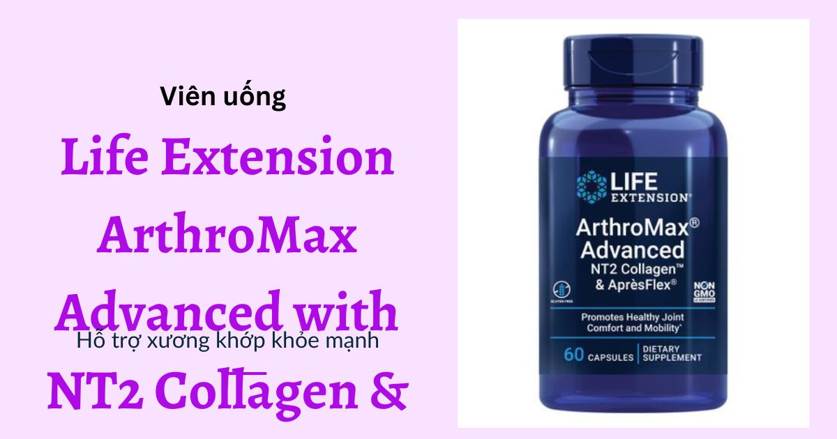 Viên uống tốt cho xương khớp Life Extension ArthroMax Advanced with NT2 Collagen & ApresFlex