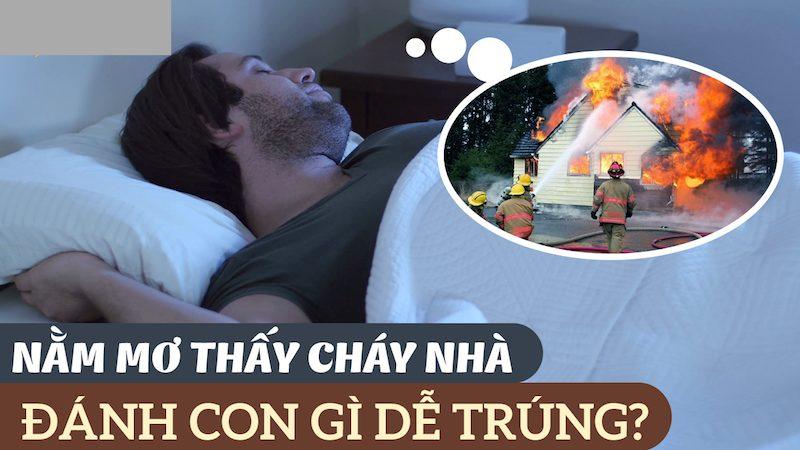 Mơ thấy cháy nhà đánh con gì,là điềm tốt hay xấu?