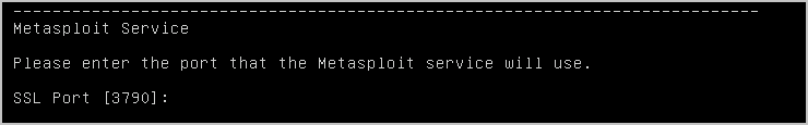 Enter the SSL port that the Metasploit service should use. By default, the server uses port 3790 for HTTPS.