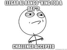 Un Año LLEGAR-AL-RANGO-KING-FOR-A-DAY-CHALLENGE-ACCEPTED