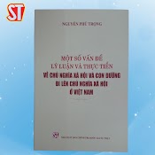 Một Số Vấn Đề Lý Luận Và Thực Tiễn Về Chủ Nghĩa Xã Hội Và Con Đường Đi Lên Chủ Nghĩa Xã Hội