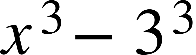 <math xmlns="http://www.w3.org/1998/Math/MathML"><mstyle mathsize="36px"><msup><mi>x</mi><mn>3</mn></msup><mo>-</mo><msup><mn>3</mn><mn>3</mn></msup></mstyle></math>