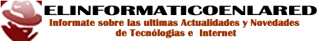 Elinformaticoenlared:Informate con las ultimas noticias,tegnologia de la web Elinformaticoenlared:Informate con las ultimas noticias,tegnologia de la web