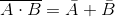 \overline{A\cdot B }= \bar{A}+ \bar{B}