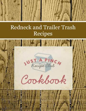 Redneck and Trailer Trash Recipes