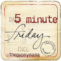 Five Minute Friday