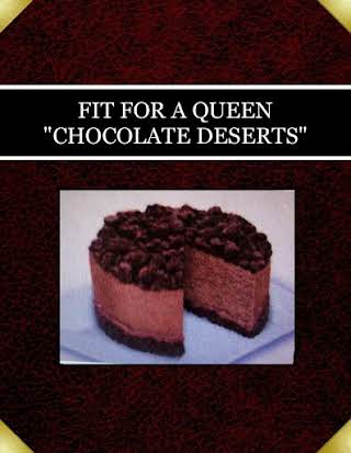FIT FOR A QUEEN "CHOCOLATE DESERTS"