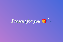 𝑷𝒓𝒆𝒔𝒆𝒏𝒕 𝒇𝒐𝒓 𝒚𝒐𝒖 🎁´-