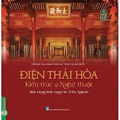 Điện Thái Hòa - Kiến Trúc & Nghệ Thuật - Biểu Tượng Khát Vọng Của Triều Nguyễn (Bìa Cứng)