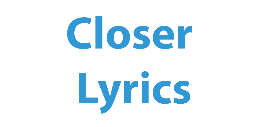 Closer lyrics