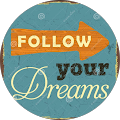 Follow your dreams