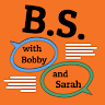 B.S. with Bobby and Sarah