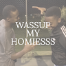 wassup myhomies