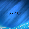 be chill