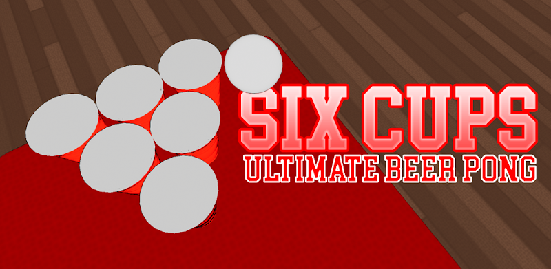 Six Cups: Ultimate Beer Pong