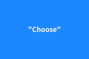 「"Choose"」のメインビジュアル