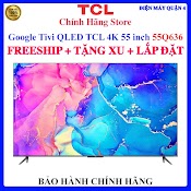 [Tcl 55Q636] Google Tivi Qled Tcl 4K 55 Inch 55Q636