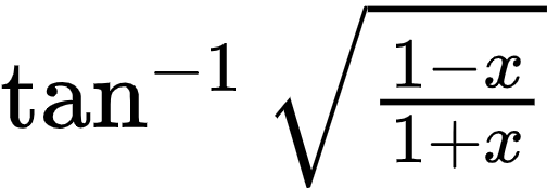 {"id":"14-1-1-1-1-1-1-1-0","font":{"color":"#000000","family":"Arial","size":10},"code":"$\\tan^{-1}{\\sqrt[]{\\frac{1-x}{1+x}}}$","type":"$","ts":1602923340677,"cs":"7iibeDJQ6odiTBdRMIb2rg==","size":{"width":84,"height":28}}