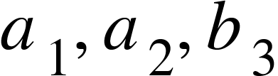 <math xmlns="http://www.w3.org/1998/Math/MathML"><msub><mi>a</mi><mn>1</mn></msub><mo>,</mo><msub><mi>a</mi><mn>2</mn></msub><mo>,</mo><msub><mi>b</mi><mn>3</mn></msub></math>