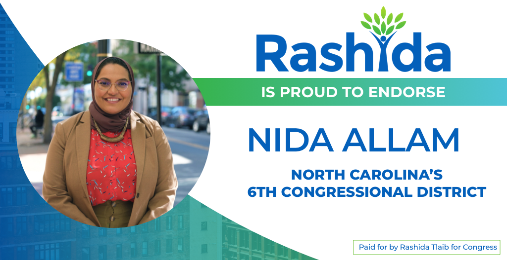 Rashida is proud to endorse Nida Allam for North Carolina's 6th Congressional District
