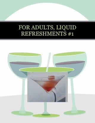 FOR ADULTS, LIQUID REFRESHMENTS #1