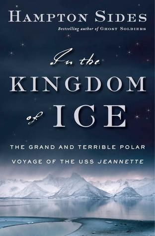 In the Kingdom of Ice by Hampton Sides, a riveting non-fiction survival story in the North Pole.