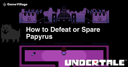 Guide to defeating and avoiding Papyrus in Undertale