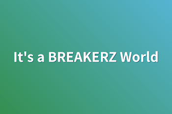 It's a BREAKERZ World