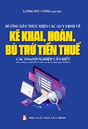 Hướng Dẫn Thực Hiện Các Quy Định Về Kê Khai, Hoàn, Bù Trừ Tiền Thuế - Các Doanh Nghiệp Cần Biết