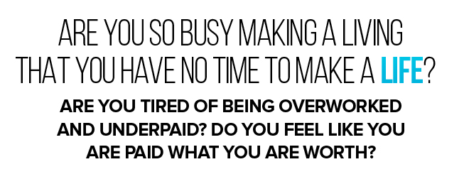 Are You Tired of Being Overworked and Underpaid?