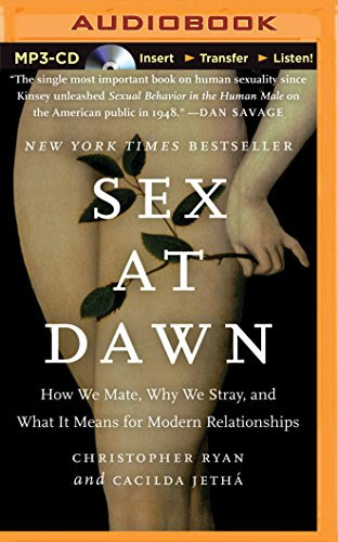 Sex at Dawn: How We Mate, Why We Stray, and What it Means for Modern Relationships