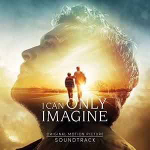 'I Can Only Imagine' Soundtrack Released | Film Music Reporter