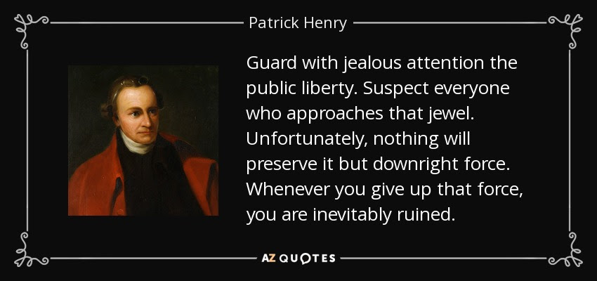 http://www.azquotes.com/picture-quotes/quote-guard-with-jealous-attention-the-public-liberty-suspect-everyone-who-approaches-that-patrick-henry-13-1-0149.jpg