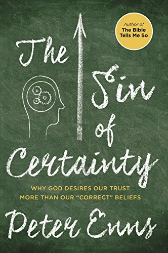 The Sin of Certainty: Why God Desires Our Trust More Than Our Correct Beliefs