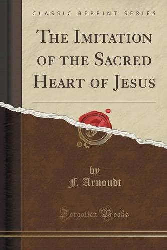 The Imitation of the Sacred Heart of Jesus (Classic Reprint), by F. Arnoudt