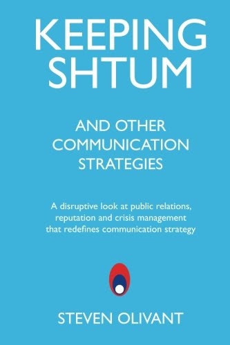 Keeping Shtum and Other Communication Strategies: A disruptive look at public relations, reputation and crisis management that redefines communication strategy