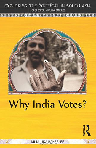 Why India Votes? (Exploring the Political in South Asia), by Mukulika Banerjee