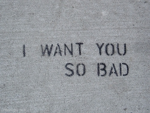 I Want You So Bad Pictures, Photos, And Images For Facebook, Tumblr, Pinterest, And Twitter