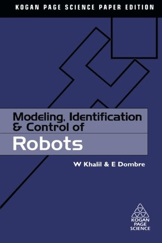 Modeling, Identification and Control of Robots (Kogan Page Science Paper Edition), by W. Khalil, E. Dombre