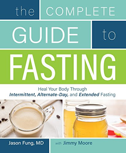 The Complete Guide to Fasting: Heal Your Body Through Intermittent, Alternate-Day, and Extended, by Jason Fung, Jimmy Moore