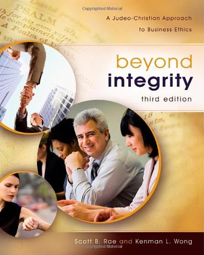 Beyond Integrity: A Judeo-Christian Approach to Business Ethics, by Scott Rae, Kenman L. Wong