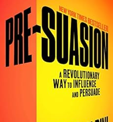 PRE-SUASION: A Revolutionary Way to Influence and Persuade by Robert B. Cialdini >> Book review and free preview